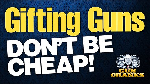 Gifting Guns: Don't Be Cheap!