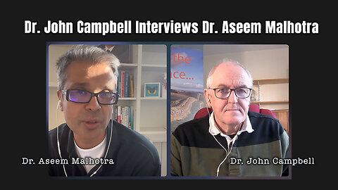 Dr. John Campbell Interviews Dr. Aseem Malhotra