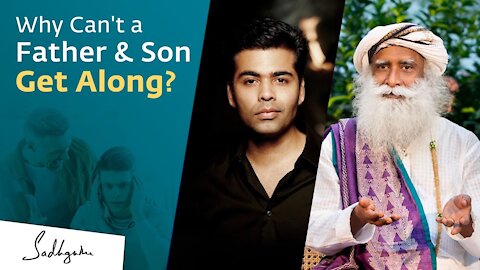 Why Can't a Father and Son Get Along? | Sadhguru
