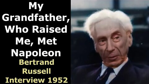 My Grandfather, Who Raised Me, Met Napoleon: Bertrand Russell Interview 1952 - Restored Video/Audio