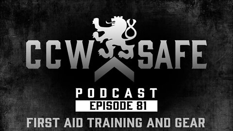 CCW Safe Podcast- Episode 81: First Aid Training and Gear