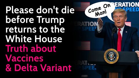 Please don't die before Trump returns to the White House | Truth about Vaccines & Delta Variant