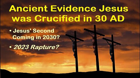 Ancient Evidence of Jesus' 30 AD Crucifixion Points to 2023 Rapture? 2030 2nd Coming? [mirrored]