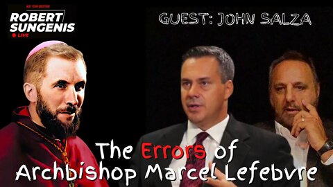 John Salza joins Robert Sungenis to Discuss: The Errors of Archbishop Marcel Lefebvre