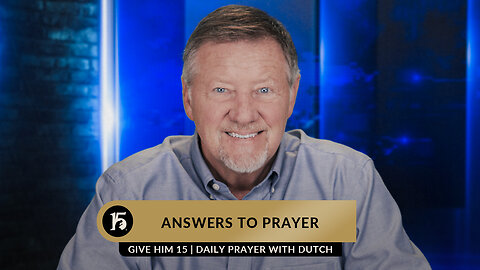 Answers to Prayer | Give Him 15: Daily Prayer with Dutch | May 12, 2023