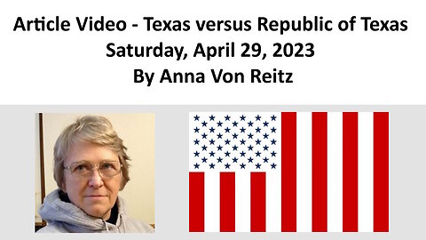 Article Video - Texas versus Republic of Texas - Saturday, April 29, 2023 By Anna Von Reitz