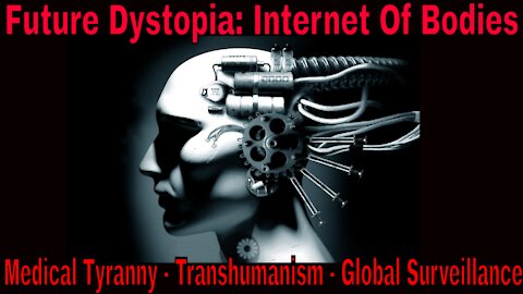 Future Dystopia: Transhumanism & Medical Tyranny