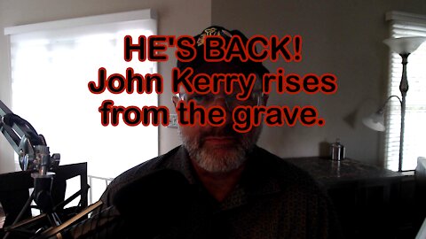 HE'S BACK! John Kerry rises from the grave.