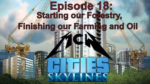 Cities Skylines Episode 18: Starting our Forestry, Finishing our Farming and Oil