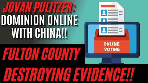 BREAKING: Fulton County and Jovan Pulitzer: DESTROYING Ballots, Dominion Voting ONLINE With China!