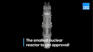The smallest nuclear reactor to get approval!