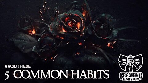 Breaking Babylon: 5 Common Habits That Will Destroy Your Life (7-25-21)