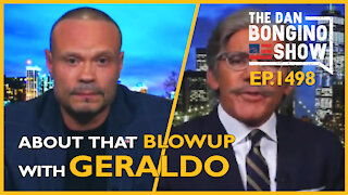 Ep. 1498 About That Blowup With Geraldo Last Night - The Dan Bongino Show