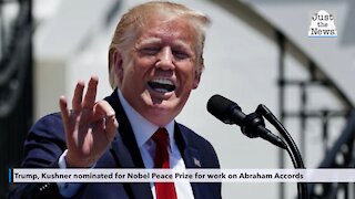 Trump, Kushner nominated for Nobel Peace Prize for work on Abraham Accords