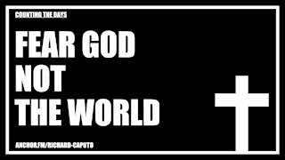 Fear GOD Not The World