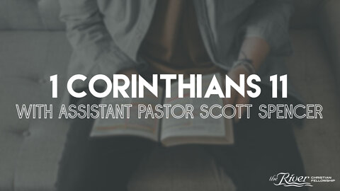 1 Corinthians 11 with Assistant Pastor Scott Spencer