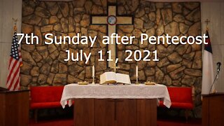 7th Sunday after Pentecost - July 11, 2021