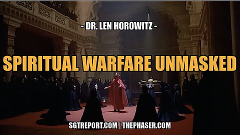 SPIRITUAL WARFARE UNMASKED -- DR. LEN HOROWITZ