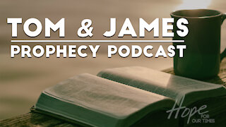 Tom and James | June 18th Prophecy Podcast
