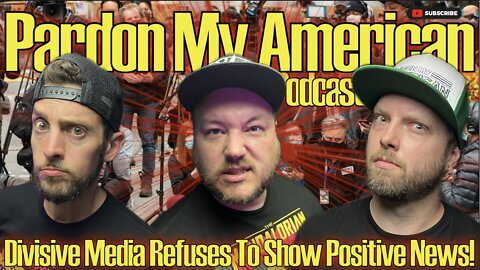 Divisive Media Refuse To Show Positive News (Ep.448)