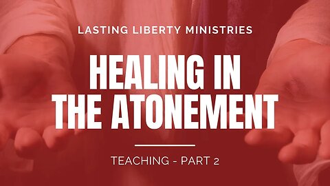 Healing In The Atonement - Part 2