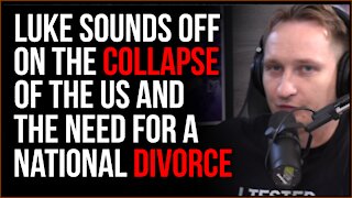 Luke Goes Off About US Collapse And The Need For A National Divorce