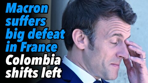 Macron suffers big defeat in France. Colombia shifts left, as Biden faces trouble in South America