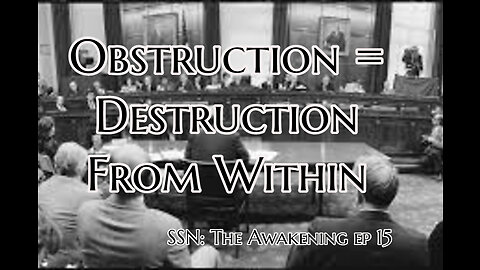 Perspective/ Obstruction = Destruction From Within: Today to a Historic View: PT I Awakening Ep 15
