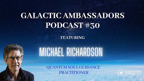 #30 Galactic Ambassadors Podcast ft. Michael Richardson (QSG Certified Practitioner)