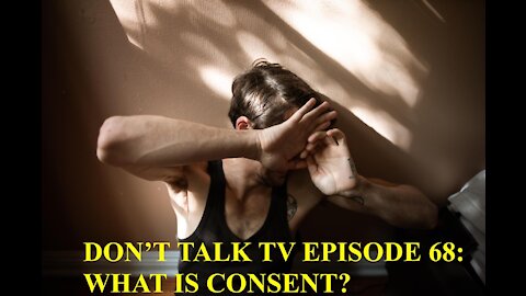 Don't Talk TV Episode 68: What is Consent?