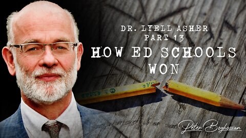 Why Colleges Are Becoming Cults (Part 13): How Ed Schools Won | Dr. Lyell Asher
