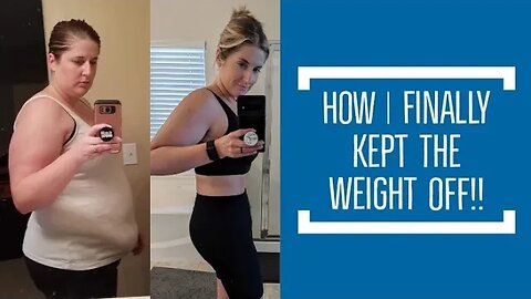 Losing 100 pounds and How I FINALLY Kept it Off!!