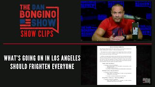 What’s going on in Los Angeles should frighten everyone - Dan Bongino Show Clips