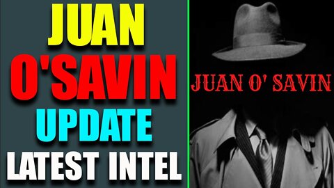 JUAN O'SAVIN UPDATE LATEST INTEL TODAY'S MAY 22, 2022 - TRUMP NEWS