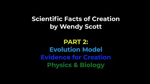 Scientific Facts of Creation: Part 2 of 3 Evolution Model, Evidence for Creation in Physics & Biology