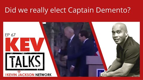 KevTalks Ep 67 - Did we Really Elect Captain Demento? The Kevin Jackson Network