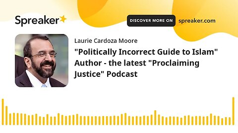 "Politically Incorrect Guide to Islam" Author - the latest "Proclaiming Justice" Podcast