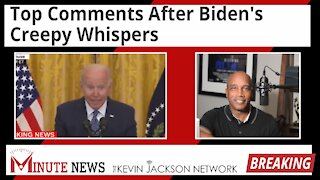 Top Comments After Biden's Creepy Whispers - The Kevin Jackson Network MINUTE NEWS