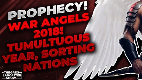 PROPHECY! WAR ANGELS 2018! Tumultuous Year, SORTING NATIONS