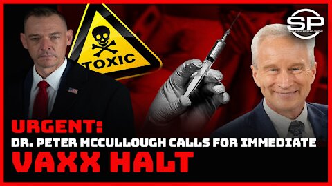URGENT: DR. PETER MCCULLOUGH CALLS FOR IMMEDIATE VAXX HALT