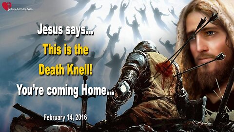 Jesus says... This is the Death Knell! You’re coming Home ❤️ Love Letter from Jesus