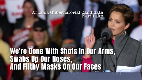 Kari Lake: We're Done With Shots In Our Arms, Swabs Up Our Noses, And Filthy Masks On Our Faces