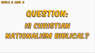 Is Christian Nationalism Biblical?
