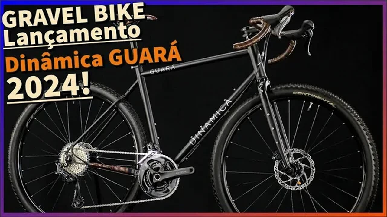 Dinâmica GUARÁ 2024! TUDO sobre este lançamento pra Gravel Bike