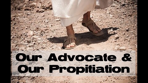 Sunday 10:30am Worship - 5/1/22 - "Our Advocate & Our Propitiation"