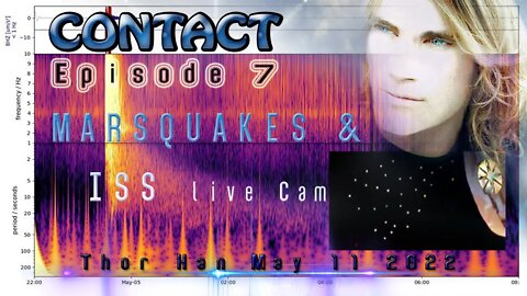 CONTACT 07 -Thor Han on MARSQUAKES & ISS Live Cam UFO's (Friday May 13 / 6pm EST)