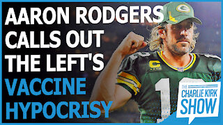 Aaron Rodgers Calls Out Left's Vaccine Hypocrisy