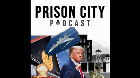 Prison City Podcast - Trump Knows About Aliens and The War on Prison Pizza