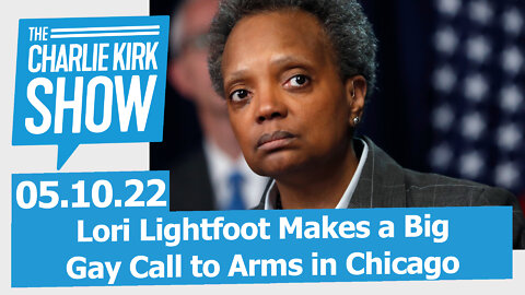 Lori Lightfoot Makes a Big Gay Call to Arms in Chicago | The Charlie Kirk Show LIVE 05.10.22