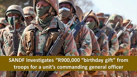South African military (SANDF) investigate "birthday gift" from troops to commanding officer